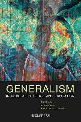 Generalism in Clinical Practice and Education by Park, Sophie
