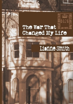 The War That Changed My Life by Smith, Lianne