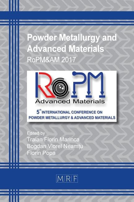 Powder Metallurgy and Advanced Materials: RoPM&AM 2017 by Marinca, Traian