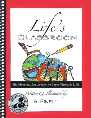 Life's Classroom: Big Ideas and Inspiration to Carry Through Life by Finelli, S.