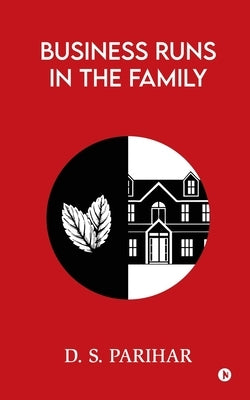 Business Runs in the Family by D S Parihar