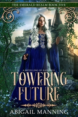 Towering Future: A Retelling of Rapunzel by Manning, Abigail