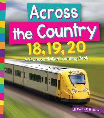 Across the Country 18, 19, 20: A Transportation Counting Book by Rustad, Martha E. H.