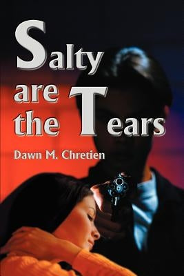 Salty Are the Tears by Chretien, Dawn M.