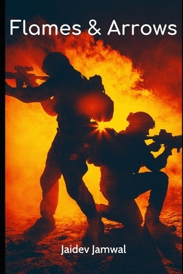 Flames and Arrows by Jamwal, Jaidev