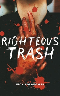 Righteous Trash by Kolakowski, Nick