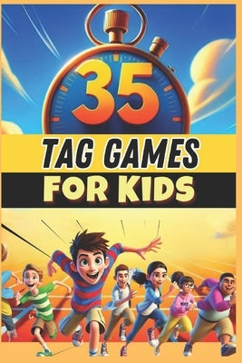 35 Tag Games for Kids: An essential resource for PE teachers, coaches, and activity leaders looking for high-energy games to develop agility, teamwork by Baugé, Xavier