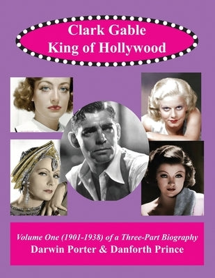 Clark Gable, The King of Hollywood by Porter, Darwin