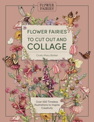 Flower Fairies to Cut Out and Collage: Over 500 Timeless Illustrations to Inspire Creativity by Publishing