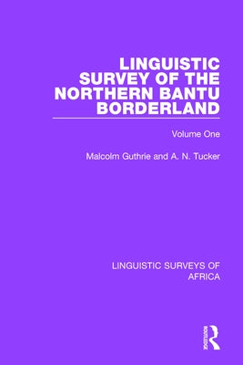 Linguistic Survey of the Northern Bantu Borderland: Volume One by Guthrie, Malcolm
