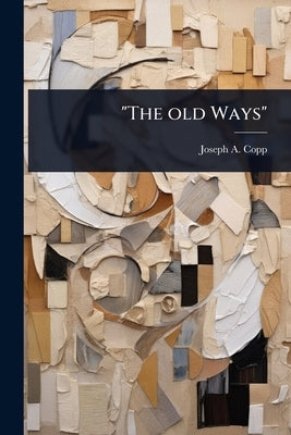 "The old Ways" by Copp, Joseph a. [From Old Catalog]