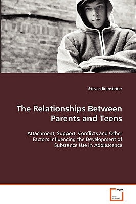 The Relationships Between Parents and Teens by Branstetter, Steven