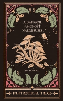 A Daffodil Amongst Narcissuses: Fantastical Tales by S G Kovvali