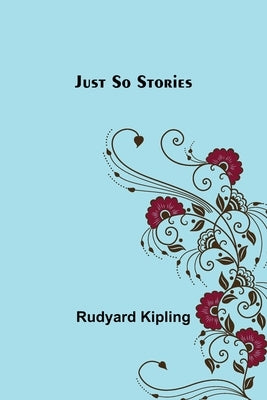 Just So Stories by Kipling, Rudyard