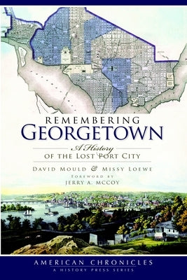 Remembering Georgetown: A History of the Lost Port City by Mould, David