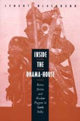 Inside the Drama-House: Rama Stories and Shadow Puppets in South India by Blackburn, Stuart