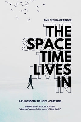 The Space Time Lives In by Grainger, Amy C.