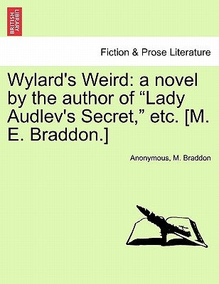 Wylard's Weird: A Novel by the Author of "Lady Audlev's Secret," Etc. [M. E. Braddon.] Vol. I by Anonymous