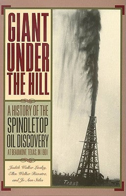 Giant Under the Hill: A History of the Spindletop Oil Discovery at Beaumont, Texas, in 1901 by Stiles, Jo