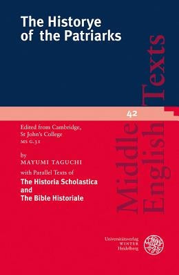 The Historye of the Patriarks: Edited from Cambridge, St John's College MS G.31. with Parallel Texts of 'The Historia Scholastica' and the 'Bible Hist by Taguchi, Mayumi