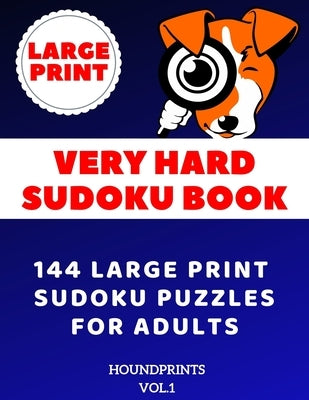 Very Hard Sudoku Book: 144 Large Print Sudoku Puzzles for Adults (VOL.1) by Houndprints