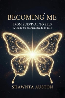Becoming Me - From Survival to Self: A Guide for Women Ready to Rise by Auston, Shawnta