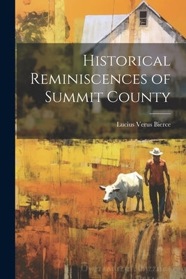 Historical Reminiscences of Summit County by Bierce, Lucius Verus