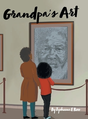 Grandpa's Art by Ross, Tysheena E.