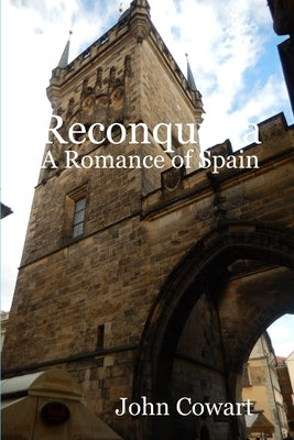Reconquista: A Romance of Spain by Cowart, John