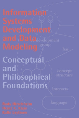 Information Systems Development and Data Modeling: Conceptual and Philosophical Foundations by Hirschheim, Rudy A.