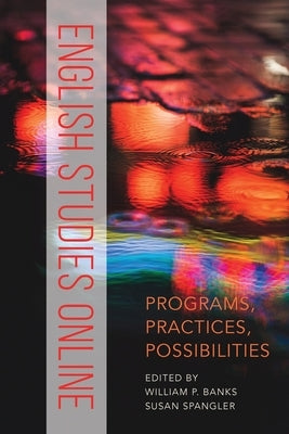 English Studies Online: Programs, Practices, Possibilities by Banks, William P.
