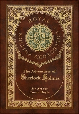 The Adventures of Sherlock Holmes (Royal Collector's Edition) (Illustrated) (Case Laminate Hardcover with Jacket) by Doyle, Arthur Conan