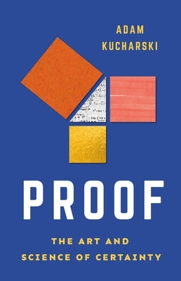 Proof: The Art and Science of Certainty by Kucharski, Adam