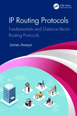 IP Routing Protocols: Fundamentals and Distance-Vector Routing Protocols by Aweya, James