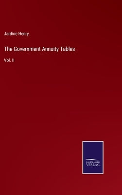 The Government Annuity Tables: Vol. II by Henry, Jardine