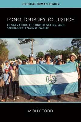 Long Journey to Justice: El Salvador, the United States, and Struggles against Empire by Todd, Molly