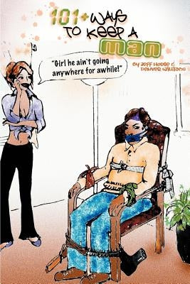 101+ Ways To Keep A Man by Hodge, Jeff