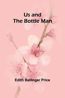 Us and the Bottle Man by Ballinger Price, Edith