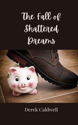 The Fall of Shattered Dreams by Caldwell, Derek