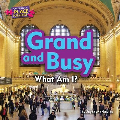 Grand and Busy: What Am I? by Markovics, Joyce