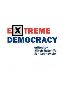 Extreme Democracy by Lebkowsky, Jon