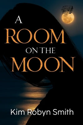 A Room on the Moon by Smith, Kim Robyn