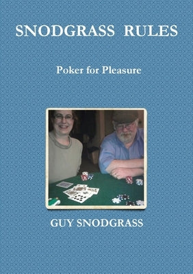 Snodgrass Rules: Poker for Pleasure by Snodgrass, Guy