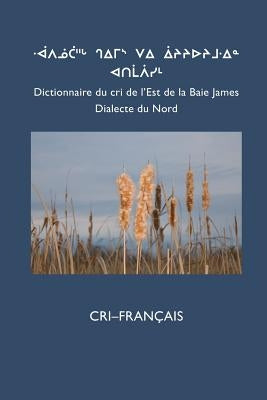 Dictionnaire Du Cri de L'Est (Nord): Cri-Fran Ais by Board, Cree School