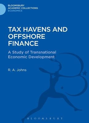Tax Havens and Offshore Finance: A Study of Transnational Economic Development by Johns, Richard Anthony