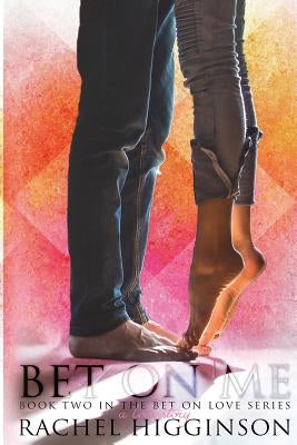 Bet on Me by Higginson, Rachel