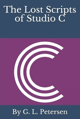 The Lost Scripts of Studio C by Petersen, G. L.