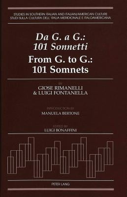 Da G. a G.: 101 Sonnetti- From G. to G.: 101 Somnets: Introduction by Manuela Bertone. Edited by Luigi Bonaffini by Rimanelli, Giose