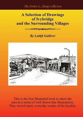 A Selection of Drawings of Ivybridge and the Surrounding Areas by Gulliver, Luthfi