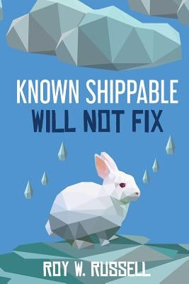 Known Shippable, Will Not Fix by Russell, Roy W.